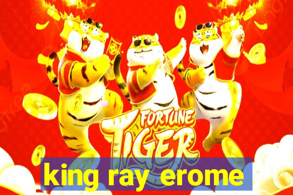 king ray erome